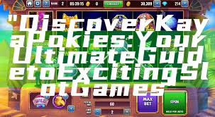 "Discover Kaya Pokies: Your Ultimate Guide to Exciting Slot Games"