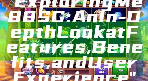 "Exploring Me88 SG: An In-Depth Look at Features, Benefits, and User Experience"