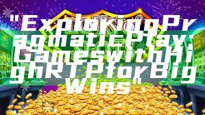 "Exploring Pragmatic Play: Games with High RTP for Big Wins"