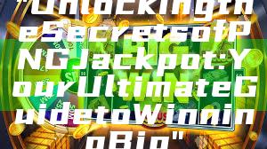 "Unlocking the Secrets of PNG Jackpot: Your Ultimate Guide to Winning Big"