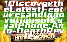 "Discover the Latest Features and Innovations of Kaya iPhone: An In-Depth Review"