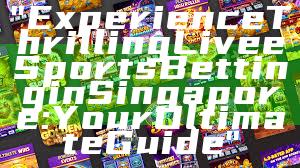 "Experience Thrilling Live eSports Betting in Singapore: Your Ultimate Guide"