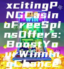 "Unlock Exciting PNG Casino Free Spins Offers: Boost Your Winning Chances Today!"
