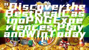 "Discover the Best Real Casino PNG Experiences: Play and Win Today!"