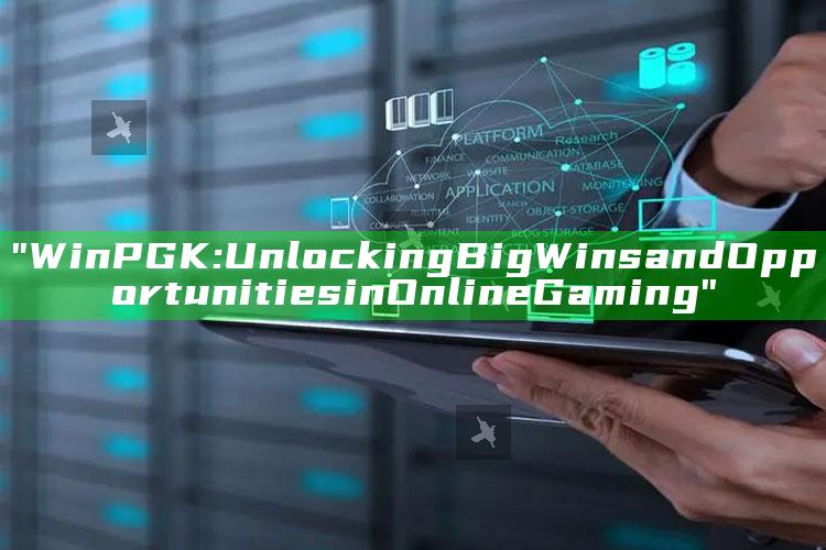 "WinPGK: Unlocking Big Wins and Opportunities in Online Gaming"