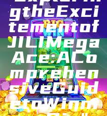 "Exploring the Excitement of JILI Mega Ace: A Comprehensive Guide to Winning Big"