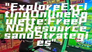 "Explore Exciting Online Roulette: Free PNG Resources and Strategies"