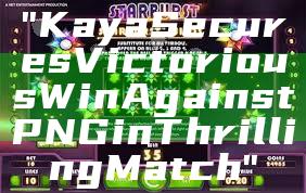 "Kaya Secures Victorious Win Against PNG in Thrilling Match"