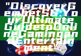 "Discover Gembet SG: Your Ultimate Guide to Online Gaming and Entertainment"