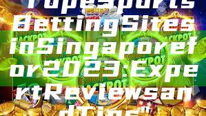 "Top eSports Betting Sites in Singapore for 2023: Expert Reviews and Tips"