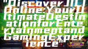 "Discover JILI Online: Your Ultimate Destination for Entertainment and Gaming Experience"