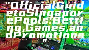 "Official Guide to Singapore Pools: Betting, Games, and Promotions"