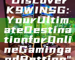 "Discover K9WIN SG: Your Ultimate Destination for Online Gaming and Betting"