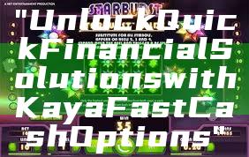 "Unlock Quick Financial Solutions with Kaya Fast Cash Options"